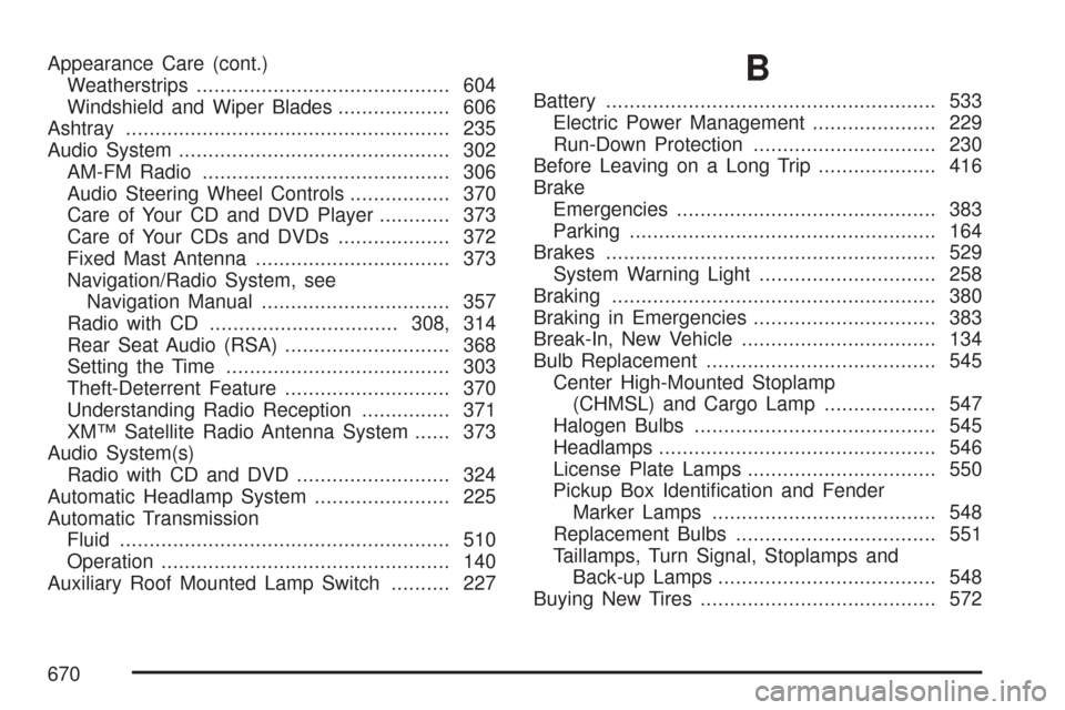 CHEVROLET SILVERADO 2007 1.G Owners Manual Appearance Care (cont.)
Weatherstrips........................................... 604
Windshield and Wiper Blades................... 606
Ashtray....................................................... 2