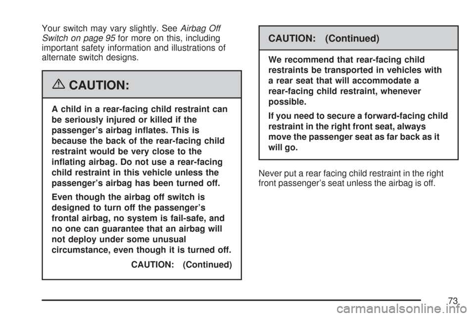 CHEVROLET SILVERADO 2007 1.G Manual PDF Your switch may vary slightly. SeeAirbag Off
Switch on page 95for more on this, including
important safety information and illustrations of
alternate switch designs.
{CAUTION:
A child in a rear-facing
