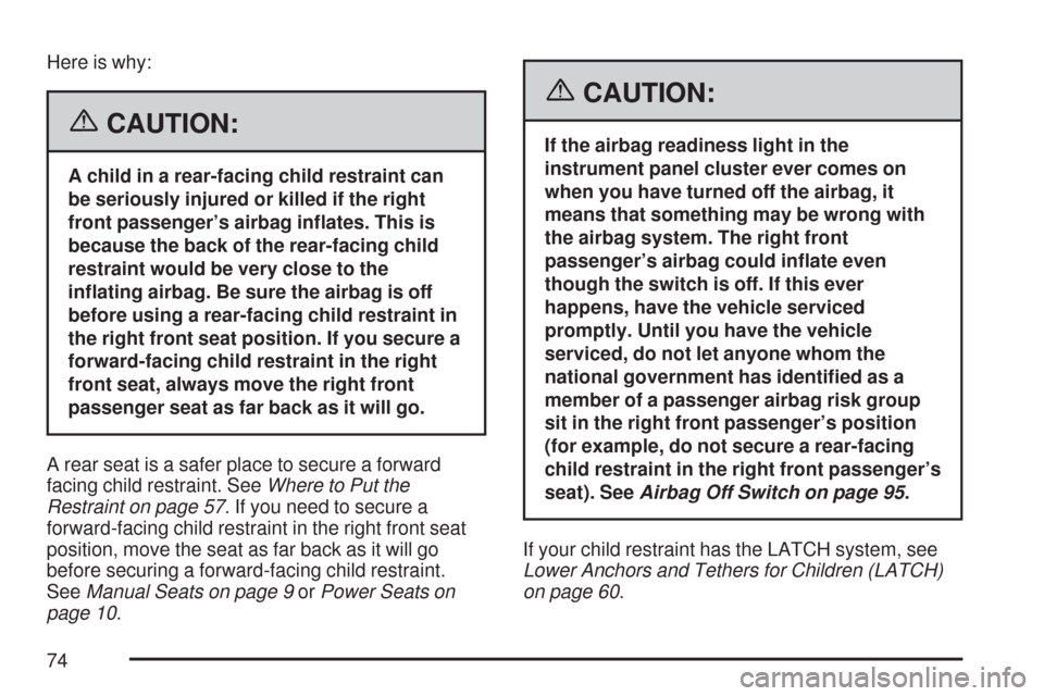 CHEVROLET SILVERADO 2007 1.G Manual PDF Here is why:
{CAUTION:
A child in a rear-facing child restraint can
be seriously injured or killed if the right
front passenger’s airbag in�ates. This is
because the back of the rear-facing child
re