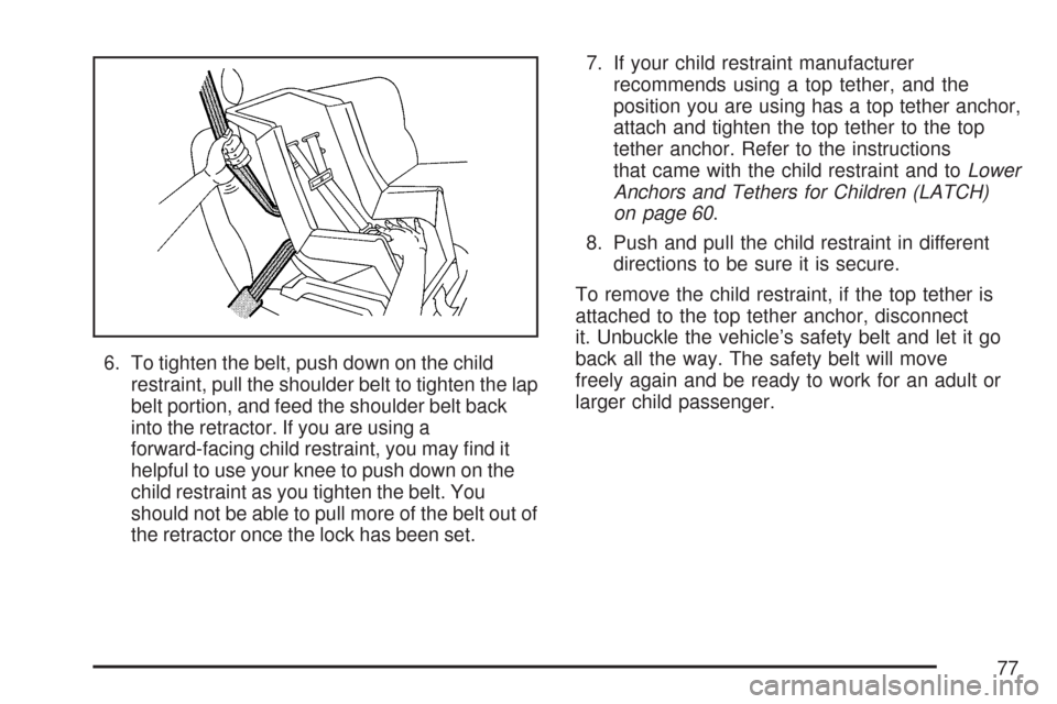 CHEVROLET SILVERADO 2007 1.G Manual PDF 6. To tighten the belt, push down on the child
restraint, pull the shoulder belt to tighten the lap
belt portion, and feed the shoulder belt back
into the retractor. If you are using a
forward-facing 