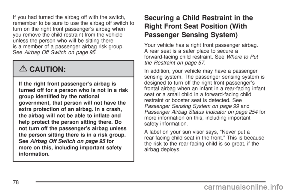 CHEVROLET SILVERADO 2007 1.G Manual PDF If you had turned the airbag off with the switch,
remember to be sure to use the airbag off switch to
turn on the right front passenger’s airbag when
you remove the child restraint from the vehicle
