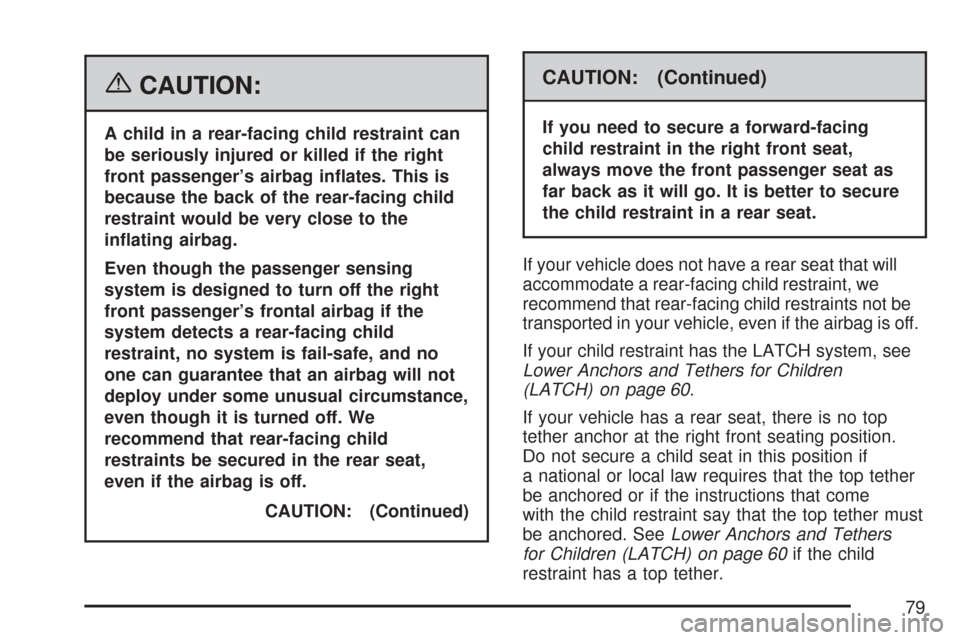 CHEVROLET SILVERADO 2007 1.G Manual PDF {CAUTION:
A child in a rear-facing child restraint can
be seriously injured or killed if the right
front passenger’s airbag in�ates. This is
because the back of the rear-facing child
restraint would
