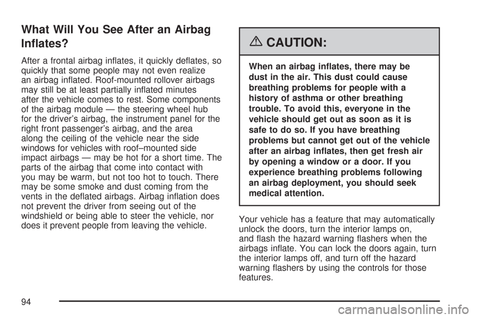 CHEVROLET SILVERADO 2007 1.G Owners Manual What Will You See After an Airbag
In�ates?
After a frontal airbag in�ates, it quickly de�ates, so
quickly that some people may not even realize
an airbag in�ated. Roof-mounted rollover airbags
may sti