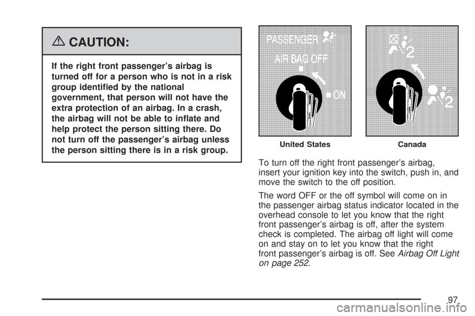 CHEVROLET SILVERADO 2007 1.G Owners Manual {CAUTION:
If the right front passenger’s airbag is
turned off for a person who is not in a risk
group identi�ed by the national
government, that person will not have the
extra protection of an airba