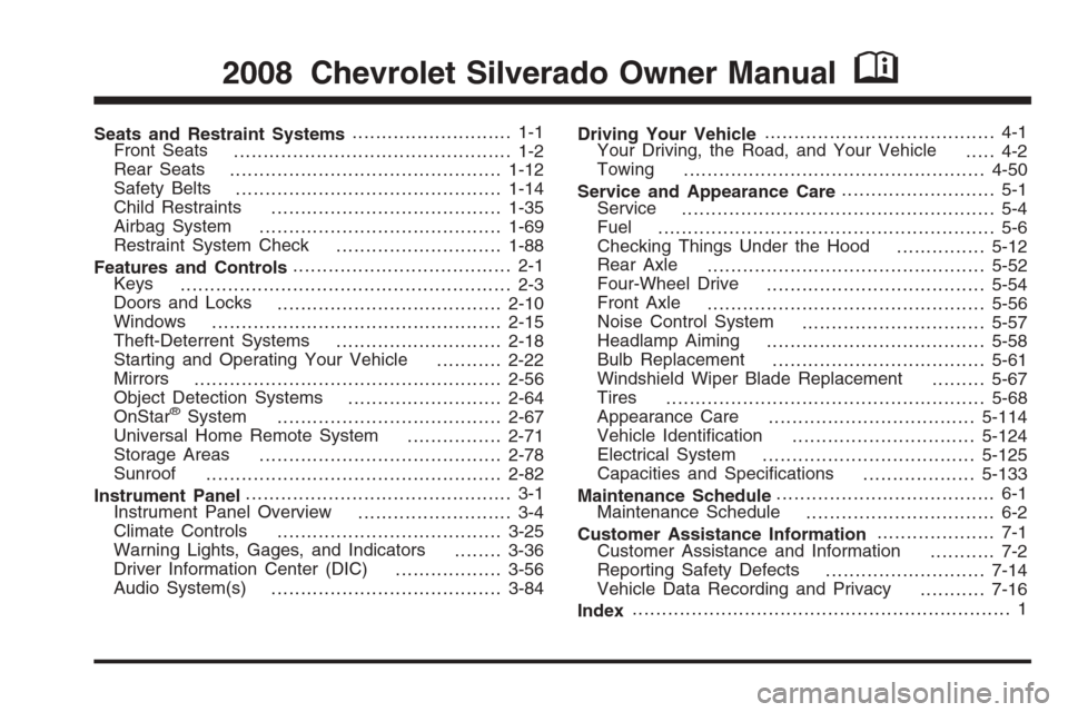 CHEVROLET SILVERADO 2008 2.G Owners Manual Seats and Restraint Systems........................... 1-1
Front Seats
............................................... 1-2
Rear Seats
..............................................1-12
Safety Belts
.. CHEVROLET SILVERADO 2008 2.G Owners Manual Seats and Restraint Systems........................... 1-1
Front Seats
............................................... 1-2
Rear Seats
..............................................1-12
Safety Belts
..