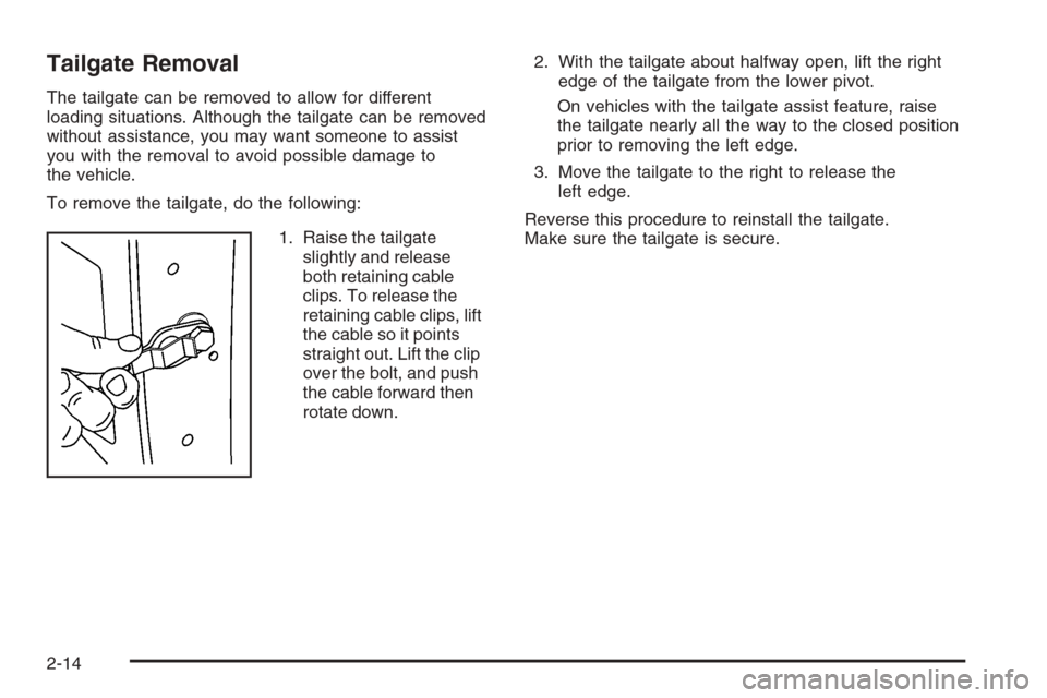 CHEVROLET SILVERADO 2008 2.G Owners Manual Tailgate Removal
The tailgate can be removed to allow for different
loading situations. Although the tailgate can be removed
without assistance, you may want someone to assist
you with the removal to 