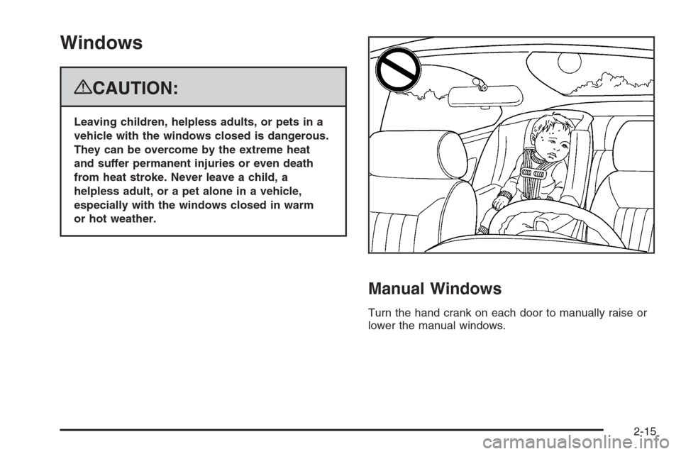 CHEVROLET SILVERADO 2008 2.G Owners Manual Windows
{CAUTION:
Leaving children, helpless adults, or pets in a
vehicle with the windows closed is dangerous.
They can be overcome by the extreme heat
and suffer permanent injuries or even death
fro