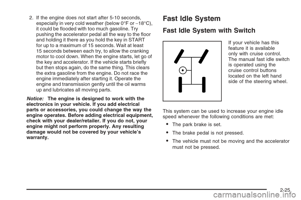 CHEVROLET SILVERADO 2008 2.G Owners Manual 2. If the engine does not start after 5-10 seconds,
especially in very cold weather (below 0°F or−18°C),
it could be �ooded with too much gasoline. Try
pushing the accelerator pedal all the way to