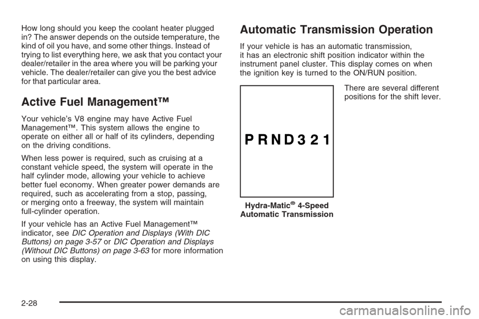 CHEVROLET SILVERADO 2008 2.G Owners Manual How long should you keep the coolant heater plugged
in? The answer depends on the outside temperature, the
kind of oil you have, and some other things. Instead of
trying to list everything here, we as