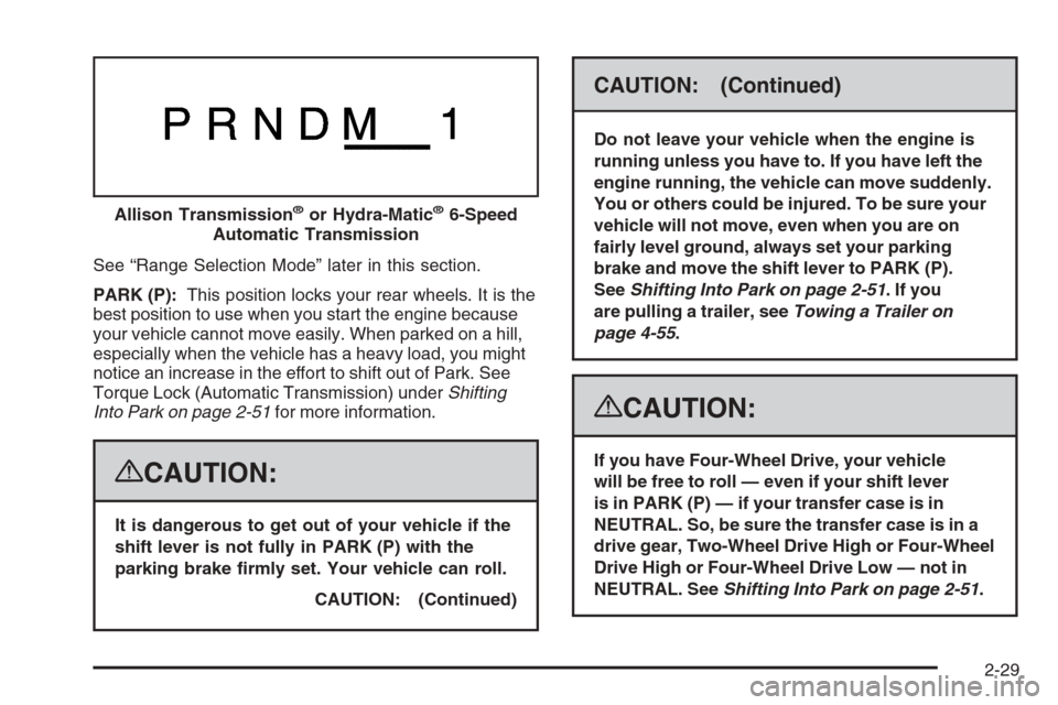 CHEVROLET SILVERADO 2008 2.G Owners Manual See “Range Selection Mode” later in this section.
PARK (P):This position locks your rear wheels. It is the
best position to use when you start the engine because
your vehicle cannot move easily. W