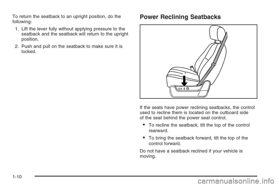 CHEVROLET SILVERADO 2008 2.G User Guide To return the seatback to an upright position, do the
following:
1. Lift the lever fully without applying pressure to the
seatback and the seatback will return to the upright
position.
2. Push and pul