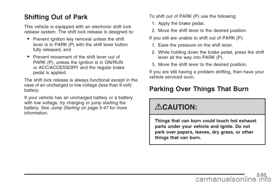 CHEVROLET SILVERADO 2008 2.G Owners Manual Shifting Out of Park
This vehicle is equipped with an electronic shift lock
release system. The shift lock release is designed to:
Prevent ignition key removal unless the shift
lever is in PARK (P) w