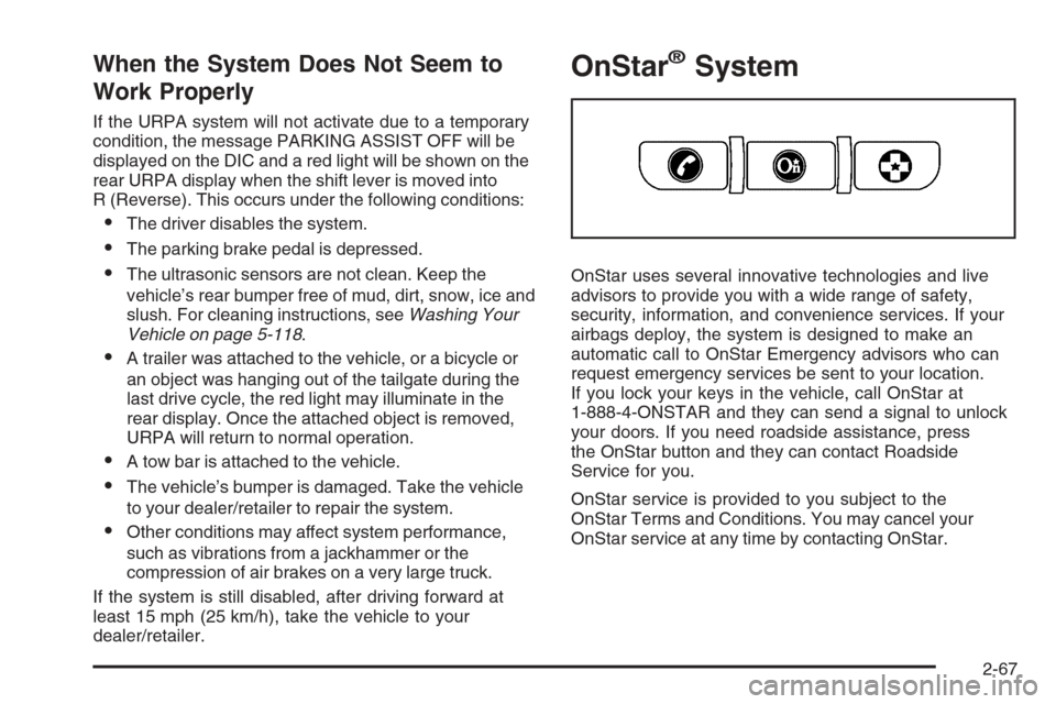 CHEVROLET SILVERADO 2008 2.G Owners Manual When the System Does Not Seem to
Work Properly
If the URPA system will not activate due to a temporary
condition, the message PARKING ASSIST OFF will be
displayed on the DIC and a red light will be sh