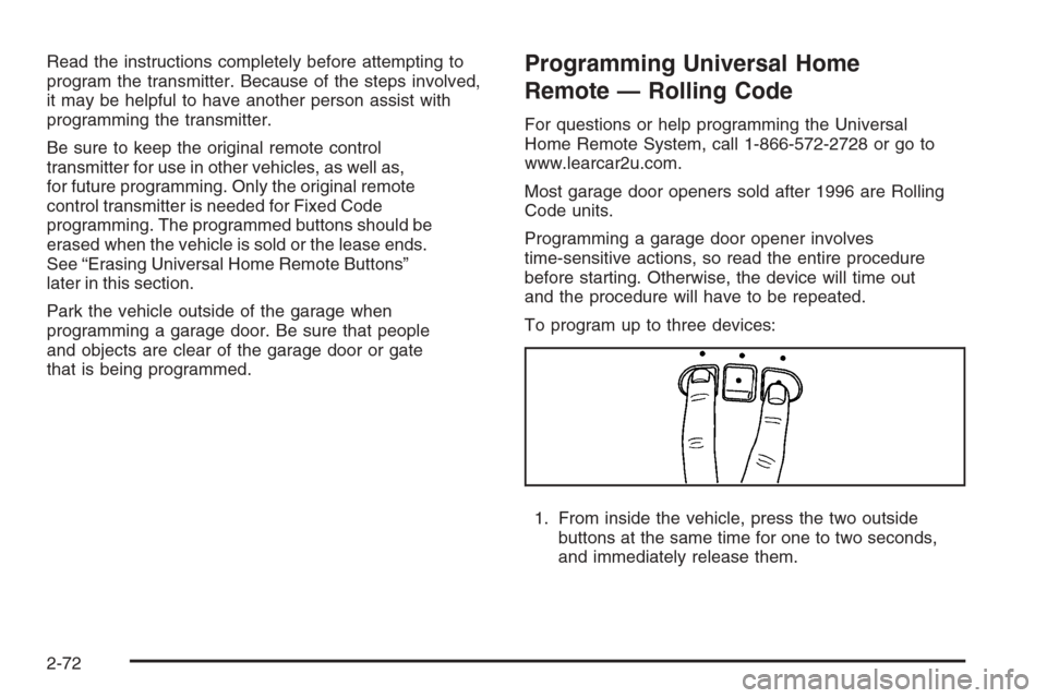 CHEVROLET SILVERADO 2008 2.G Owners Manual Read the instructions completely before attempting to
program the transmitter. Because of the steps involved,
it may be helpful to have another person assist with
programming the transmitter.
Be sure 