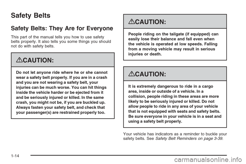 CHEVROLET SILVERADO 2008 2.G User Guide Safety Belts
Safety Belts: They Are for Everyone
This part of the manual tells you how to use safety
belts properly. It also tells you some things you should
not do with safety belts.
{CAUTION:
Do not