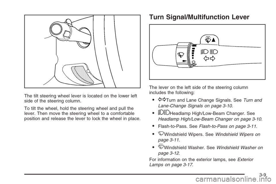 CHEVROLET SILVERADO 2008 2.G Owners Manual The tilt steering wheel lever is located on the lower left
side of the steering column.
To tilt the wheel, hold the steering wheel and pull the
lever. Then move the steering wheel to a comfortable
pos