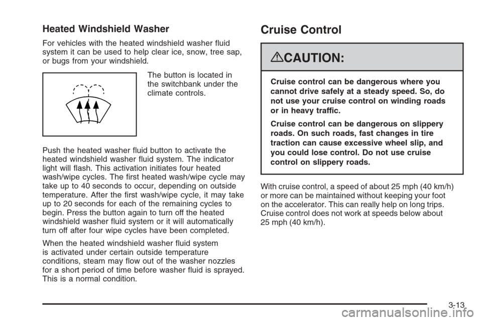 CHEVROLET SILVERADO 2008 2.G Owners Manual Heated Windshield Washer
For vehicles with the heated windshield washer �uid
system it can be used to help clear ice, snow, tree sap,
or bugs from your windshield.
The button is located in
the switchb