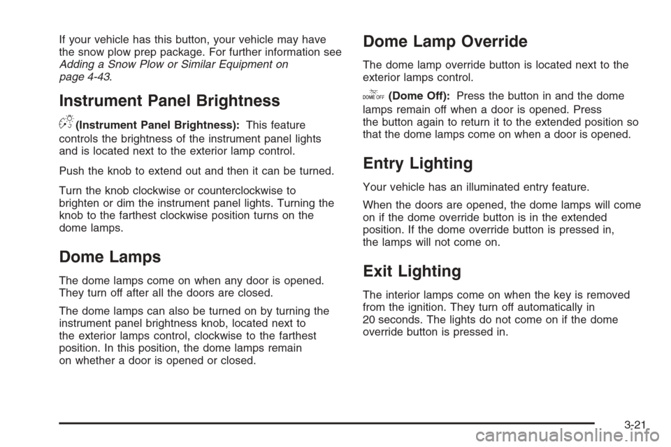 CHEVROLET SILVERADO 2008 2.G Owners Manual If your vehicle has this button, your vehicle may have
the snow plow prep package. For further information see
Adding a Snow Plow or Similar Equipment on
page 4-43.
Instrument Panel Brightness
D(Instr