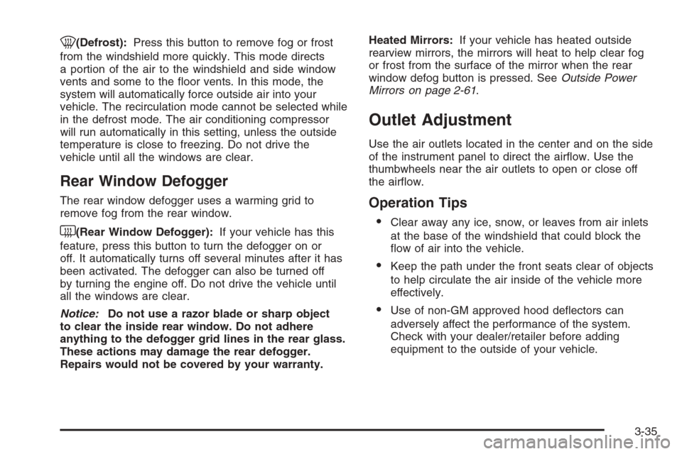 CHEVROLET SILVERADO 2008 2.G Owners Manual 0(Defrost):Press this button to remove fog or frost
from the windshield more quickly. This mode directs
a portion of the air to the windshield and side window
vents and some to the �oor vents. In this