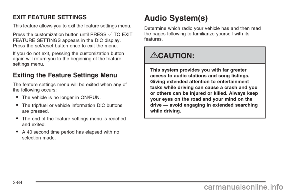 CHEVROLET SILVERADO 2008 2.G Owners Manual EXIT FEATURE SETTINGS
This feature allows you to exit the feature settings menu.
Press the customization button until PRESS
VTO EXIT
FEATURE SETTINGS appears in the DIC display.
Press the set/reset bu