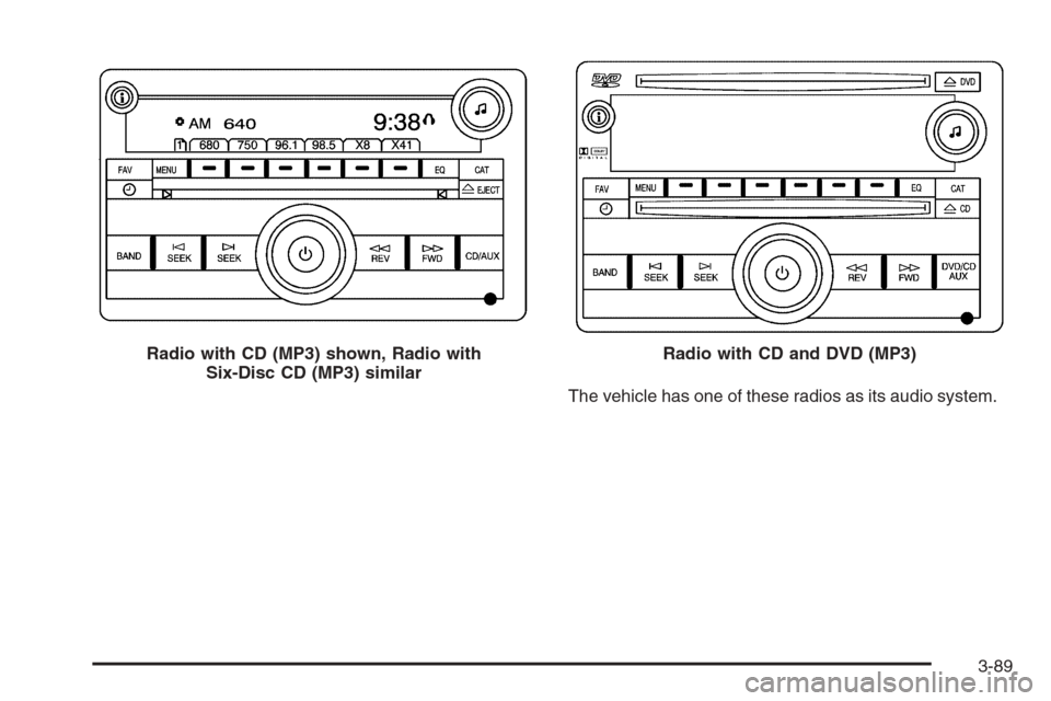 CHEVROLET SILVERADO 2008 2.G Owners Manual The vehicle has one of these radios as its audio system. Radio with CD (MP3) shown, Radio with
Six-Disc CD (MP3) similar
Radio with CD and DVD (MP3)
3-89 
