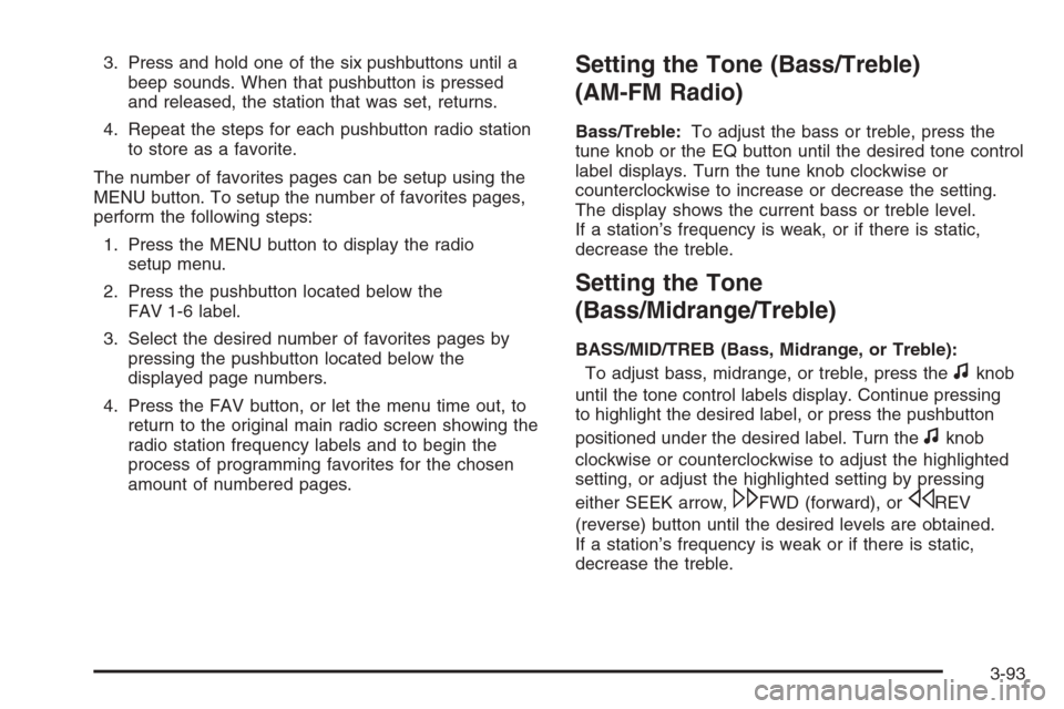 CHEVROLET SILVERADO 2008 2.G Owners Manual 3. Press and hold one of the six pushbuttons until a
beep sounds. When that pushbutton is pressed
and released, the station that was set, returns.
4. Repeat the steps for each pushbutton radio station