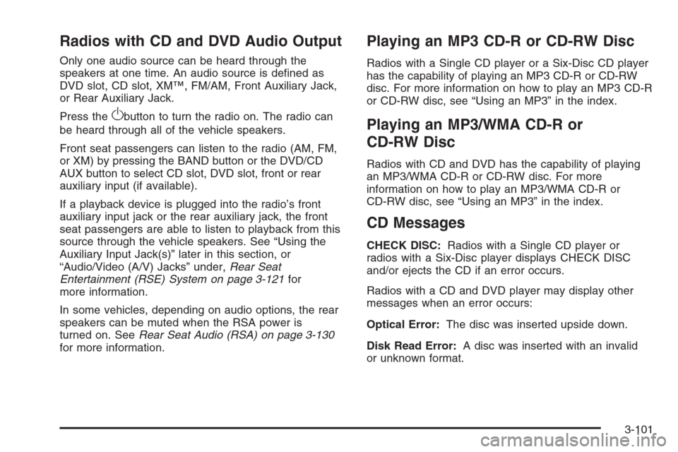 CHEVROLET SILVERADO 2008 2.G Owners Manual Radios with CD and DVD Audio Output
Only one audio source can be heard through the
speakers at one time. An audio source is de�ned as
DVD slot, CD slot, XM™, FM/AM, Front Auxiliary Jack,
or Rear Aux