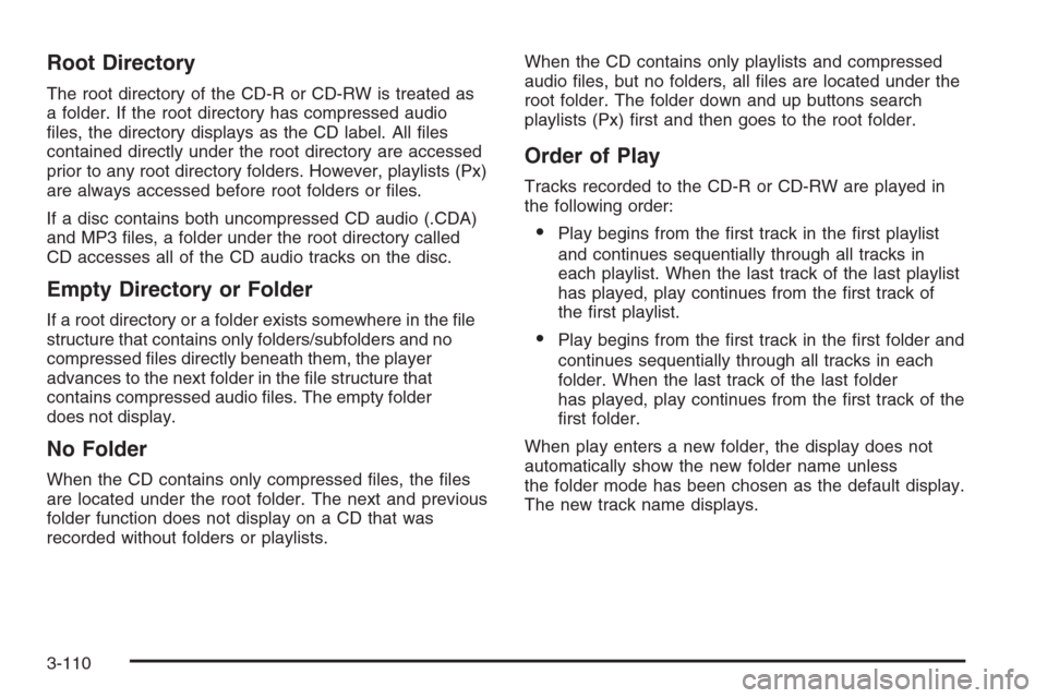 CHEVROLET SILVERADO 2008 2.G Owners Manual Root Directory
The root directory of the CD-R or CD-RW is treated as
a folder. If the root directory has compressed audio
�les, the directory displays as the CD label. All �les
contained directly unde