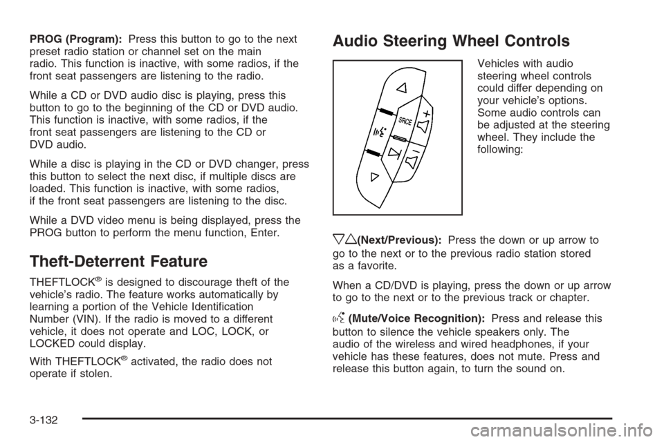 CHEVROLET SILVERADO 2008 2.G Owners Manual PROG (Program):Press this button to go to the next
preset radio station or channel set on the main
radio. This function is inactive, with some radios, if the
front seat passengers are listening to the CHEVROLET SILVERADO 2008 2.G Owners Manual PROG (Program):Press this button to go to the next
preset radio station or channel set on the main
radio. This function is inactive, with some radios, if the
front seat passengers are listening to the