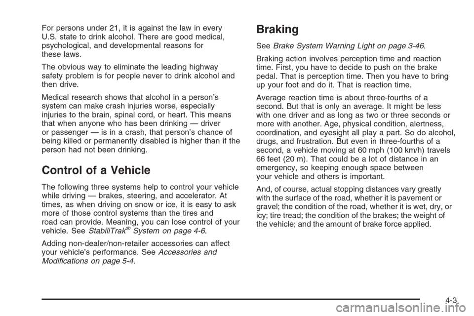 CHEVROLET SILVERADO 2008 2.G Owners Manual For persons under 21, it is against the law in every
U.S. state to drink alcohol. There are good medical,
psychological, and developmental reasons for
these laws.
The obvious way to eliminate the lead