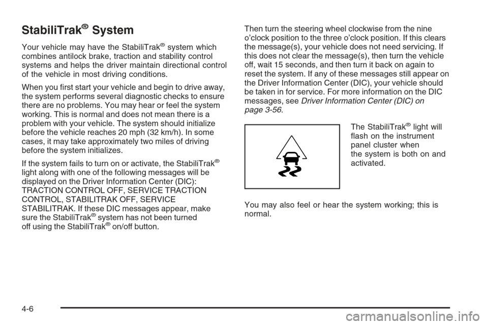 CHEVROLET SILVERADO 2008 2.G Owners Manual StabiliTrak®System
Your vehicle may have the StabiliTrak®system which
combines antilock brake, traction and stability control
systems and helps the driver maintain directional control
of the vehicle