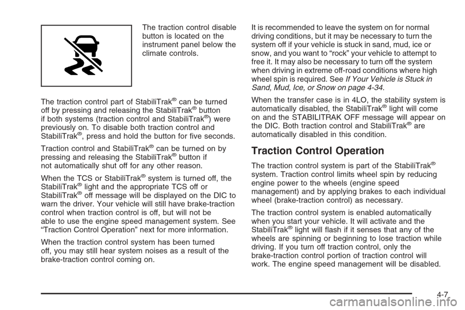CHEVROLET SILVERADO 2008 2.G Owners Manual The traction control disable
button is located on the
instrument panel below the
climate controls.
The traction control part of StabiliTrak
®can be turned
off by pressing and releasing the StabiliTra