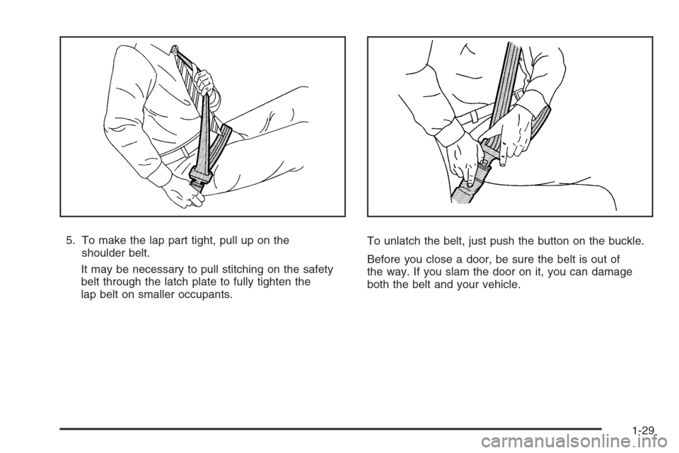 CHEVROLET SILVERADO 2008 2.G Owners Guide 5. To make the lap part tight, pull up on the
shoulder belt.
It may be necessary to pull stitching on the safety
belt through the latch plate to fully tighten the
lap belt on smaller occupants.To unla