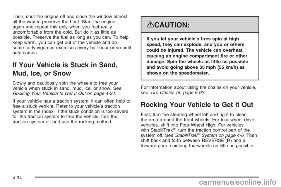 CHEVROLET SILVERADO 2008 2.G Owners Manual Then, shut the engine off and close the window almost
all the way to preserve the heat. Start the engine
again and repeat this only when you feel really
uncomfortable from the cold. But do it as littl