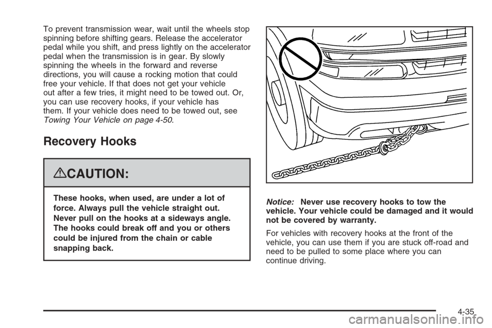 CHEVROLET SILVERADO 2008 2.G Owners Manual To prevent transmission wear, wait until the wheels stop
spinning before shifting gears. Release the accelerator
pedal while you shift, and press lightly on the accelerator
pedal when the transmission