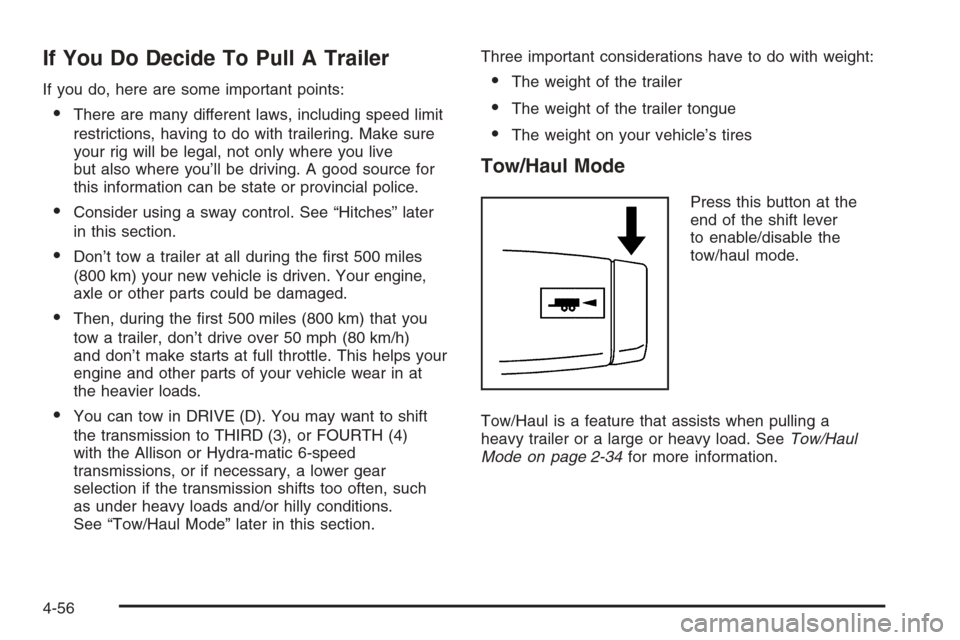 CHEVROLET SILVERADO 2008 2.G Owners Manual If You Do Decide To Pull A Trailer
If you do, here are some important points:
There are many different laws, including speed limit
restrictions, having to do with trailering. Make sure
your rig will 