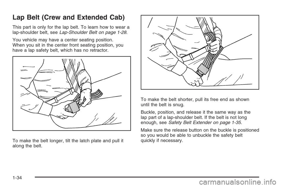 CHEVROLET SILVERADO 2008 2.G Owners Guide Lap Belt (Crew and Extended Cab)
This part is only for the lap belt. To learn how to wear a
lap-shoulder belt, seeLap-Shoulder Belt on page 1-28.
You vehicle may have a center seating position.
When y