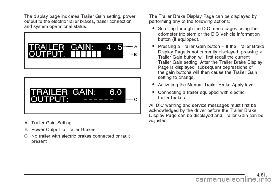 CHEVROLET SILVERADO 2008 2.G Owners Manual The display page indicates Trailer Gain setting, power
output to the electric trailer brakes, trailer connection
and system operational status.
A. Trailer Gain Setting
B. Power Output to Trailer Brake