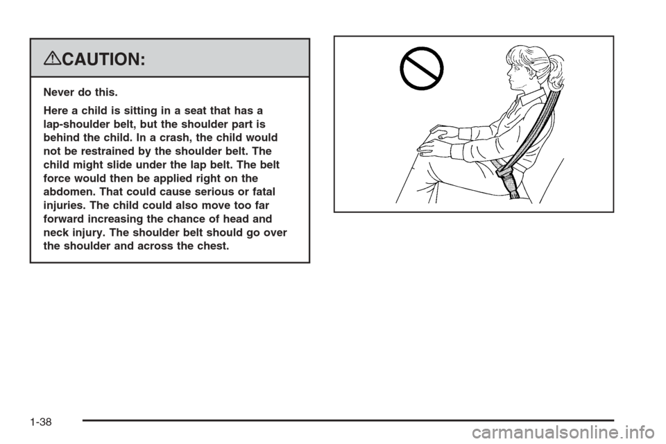 CHEVROLET SILVERADO 2008 2.G Service Manual {CAUTION:
Never do this.
Here a child is sitting in a seat that has a
lap-shoulder belt, but the shoulder part is
behind the child. In a crash, the child would
not be restrained by the shoulder belt. 