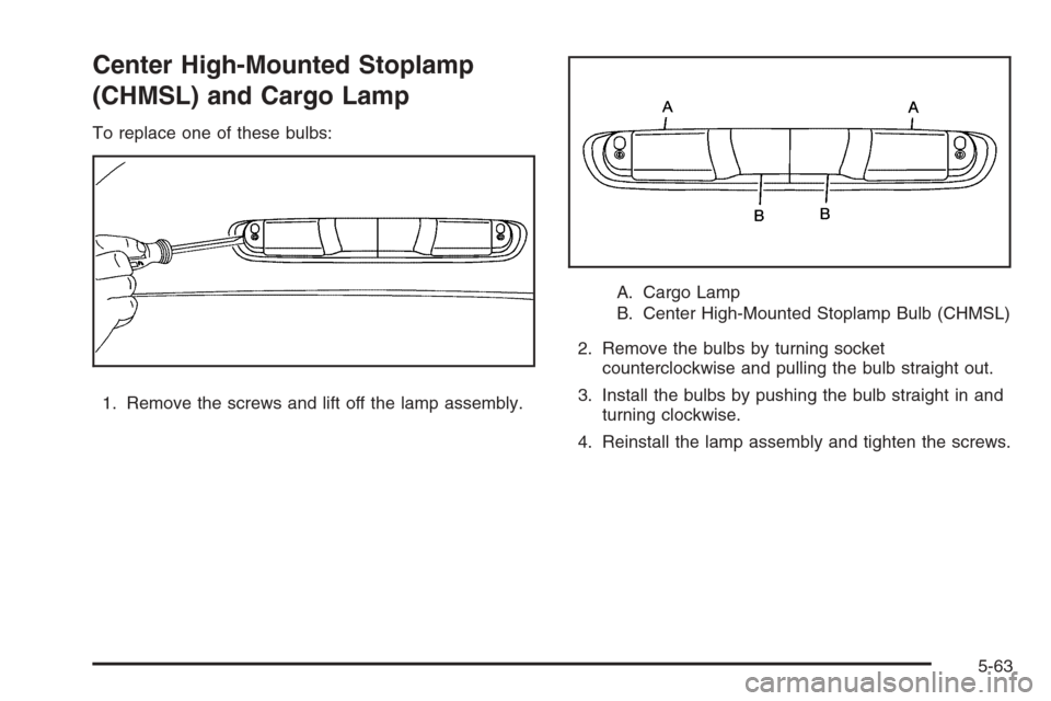 CHEVROLET SILVERADO 2008 2.G Owners Manual Center High-Mounted Stoplamp
(CHMSL) and Cargo Lamp
To replace one of these bulbs:
1. Remove the screws and lift off the lamp assembly.A. Cargo Lamp
B. Center High-Mounted Stoplamp Bulb (CHMSL)
2. Rem