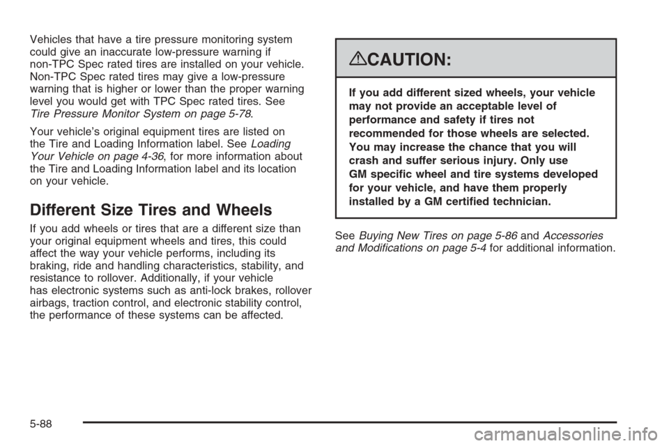 CHEVROLET SILVERADO 2008 2.G Owners Manual Vehicles that have a tire pressure monitoring system
could give an inaccurate low-pressure warning if
non-TPC Spec rated tires are installed on your vehicle.
Non-TPC Spec rated tires may give a low-pr