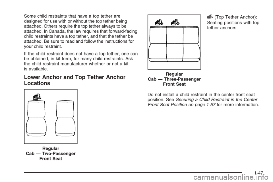 CHEVROLET SILVERADO 2008 2.G Workshop Manual Some child restraints that have a top tether are
designed for use with or without the top tether being
attached. Others require the top tether always to be
attached. In Canada, the law requires that f
