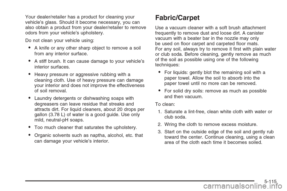 CHEVROLET SILVERADO 2008 2.G Owners Manual Your dealer/retailer has a product for cleaning your
vehicle’s glass. Should it become necessary, you can
also obtain a product from your dealer/retailer to remove
odors from your vehicle’s uphols CHEVROLET SILVERADO 2008 2.G Owners Manual Your dealer/retailer has a product for cleaning your
vehicle’s glass. Should it become necessary, you can
also obtain a product from your dealer/retailer to remove
odors from your vehicle’s uphols