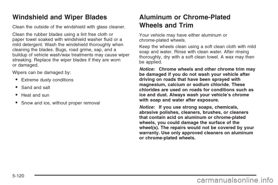 CHEVROLET SILVERADO 2008 2.G Owners Manual Windshield and Wiper Blades
Clean the outside of the windshield with glass cleaner.
Clean the rubber blades using a lint free cloth or
paper towel soaked with windshield washer �uid or a
mild detergen