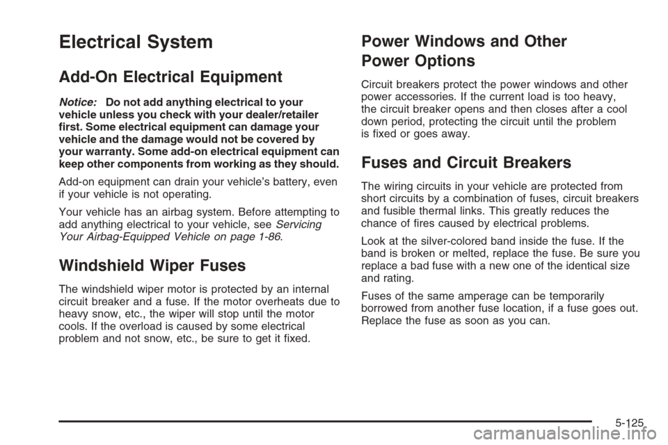 CHEVROLET SILVERADO 2008 2.G Owners Manual Electrical System
Add-On Electrical Equipment
Notice:Do not add anything electrical to your
vehicle unless you check with your dealer/retailer
�rst. Some electrical equipment can damage your
vehicle a