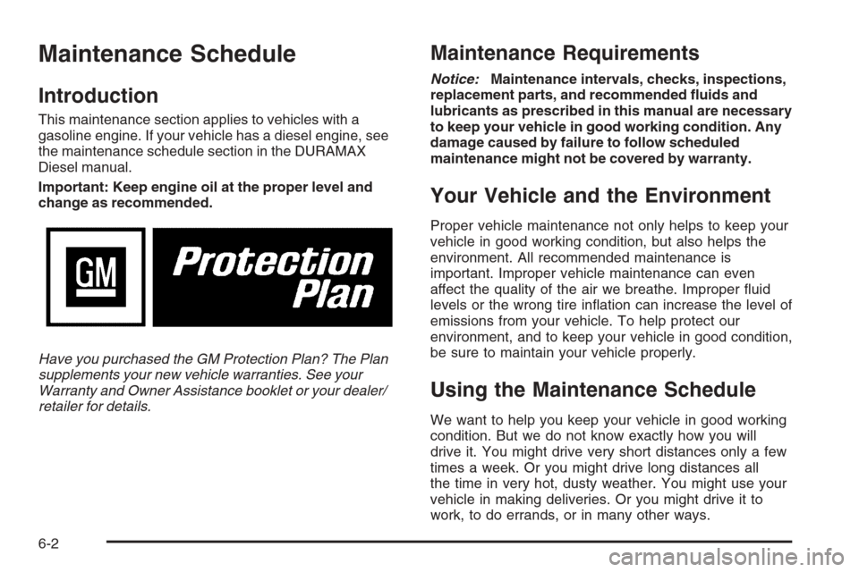 CHEVROLET SILVERADO 2008 2.G Owners Manual Maintenance Schedule
Introduction
This maintenance section applies to vehicles with a
gasoline engine. If your vehicle has a diesel engine, see
the maintenance schedule section in the DURAMAX
Diesel m