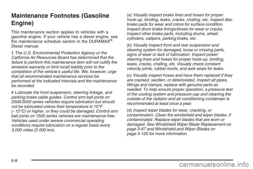 CHEVROLET SILVERADO 2008 2.G Owners Manual Maintenance Footnotes (Gasoline
Engine)
This maintenance section applies to vehicles with a
gasoline engine. If your vehicle has a diesel engine, see
the maintenance schedule section in the DURAMAX
®