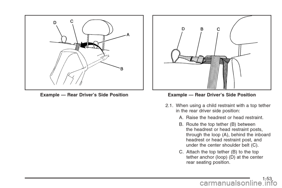 CHEVROLET SILVERADO 2008 2.G Workshop Manual 2.1. When using a child restraint with a top tether
in the rear driver side position:
A. Raise the headrest or head restraint.
B. Route the top tether (B) between
the headrest or head restraint posts,