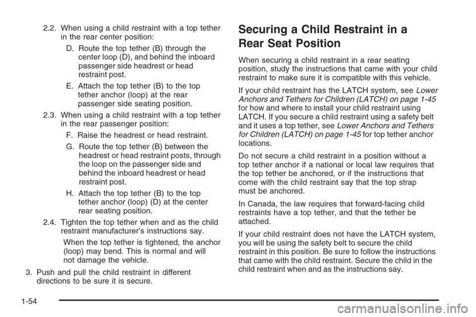 CHEVROLET SILVERADO 2008 2.G Workshop Manual 2.2. When using a child restraint with a top tether
in the rear center position:
D. Route the top tether (B) through the
center loop (D), and behind the inboard
passenger side headrest or head
restrai