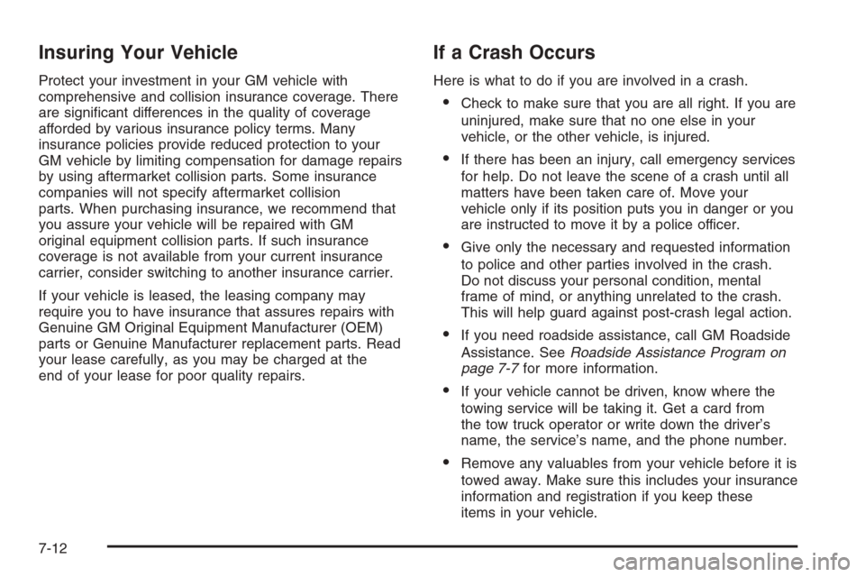 CHEVROLET SILVERADO 2008 2.G Owners Manual Insuring Your Vehicle
Protect your investment in your GM vehicle with
comprehensive and collision insurance coverage. There
are signi�cant differences in the quality of coverage
afforded by various in